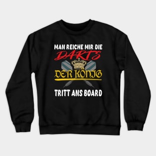 Darts König Spruch Man reichet mir die Darts Crewneck Sweatshirt